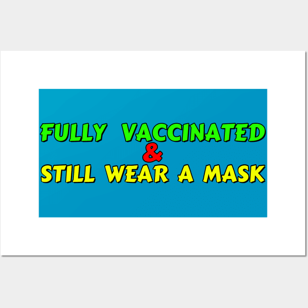 I'm fully vaccinated and I still wear a mask Wall Art by Try It